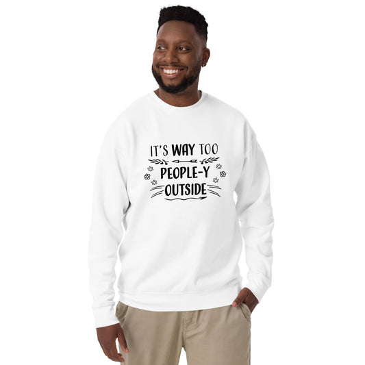 "Way Too People-y" Unisex Premium Sweatshirt